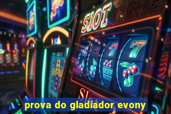 prova do gladiador evony